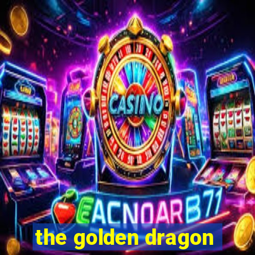 the golden dragon